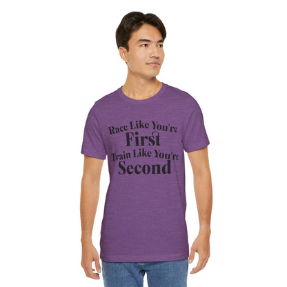 Race Like You're First, Train Like You're Second - Unisex - Forward Gear Athletics