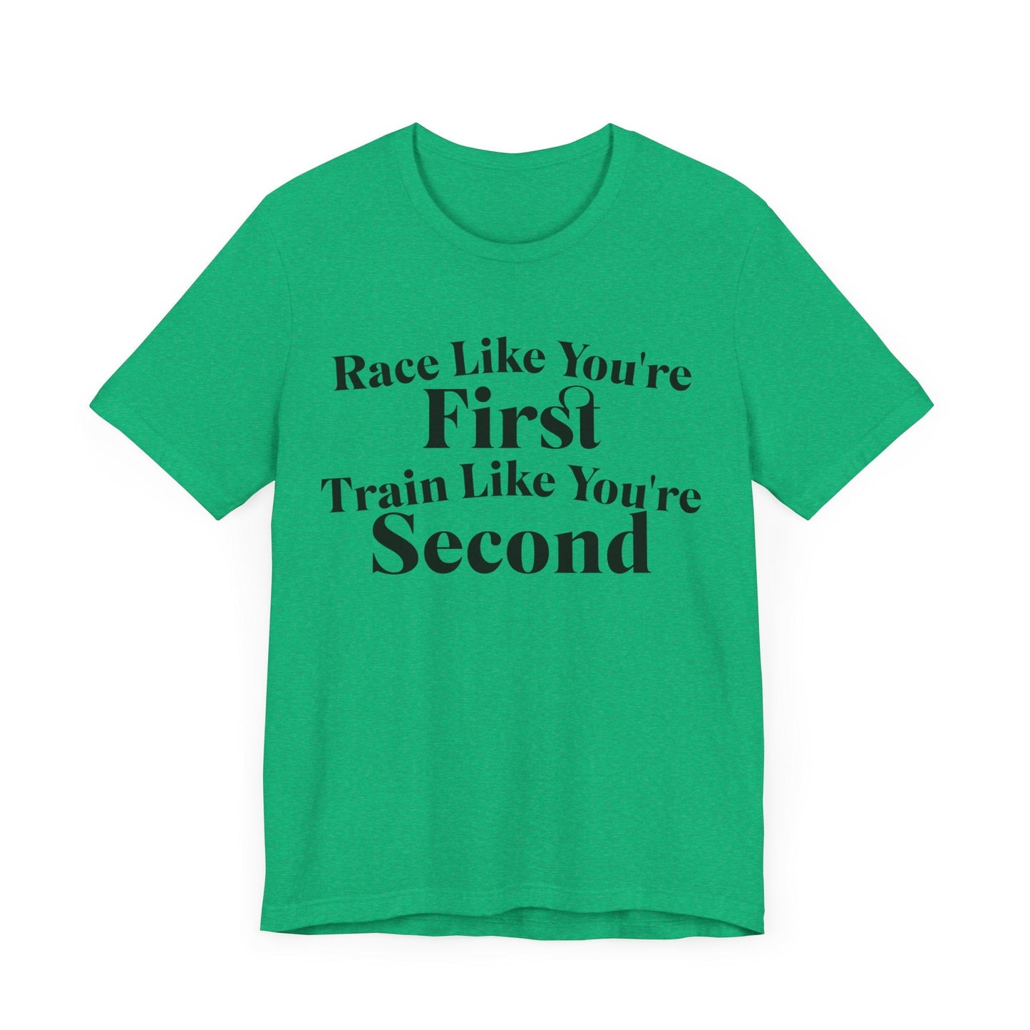 Race Like You're First, Train Like You're Second - Unisex - Forward Gear Athletics