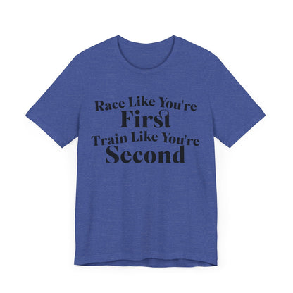 Race Like You're First, Train Like You're Second - Unisex - Forward Gear Athletics