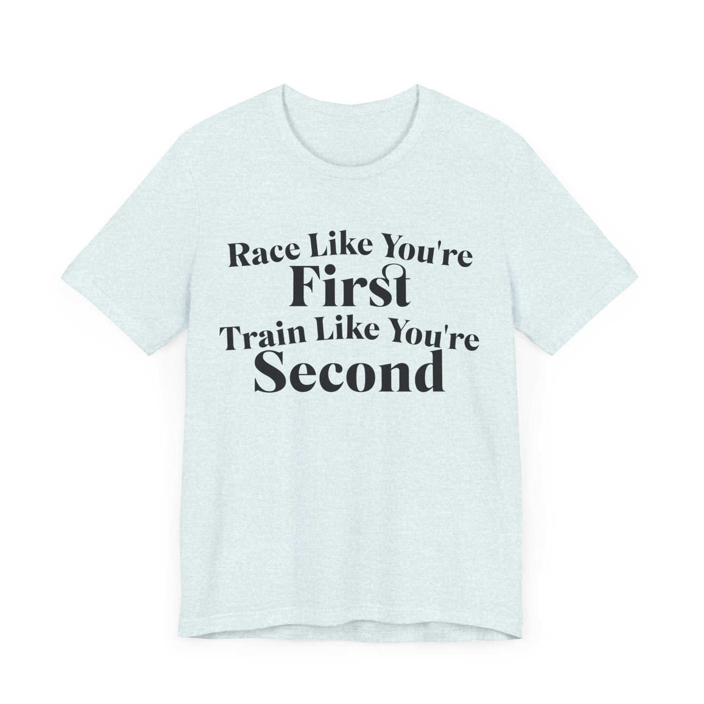 Race Like You're First, Train Like You're Second - Unisex - Forward Gear Athletics