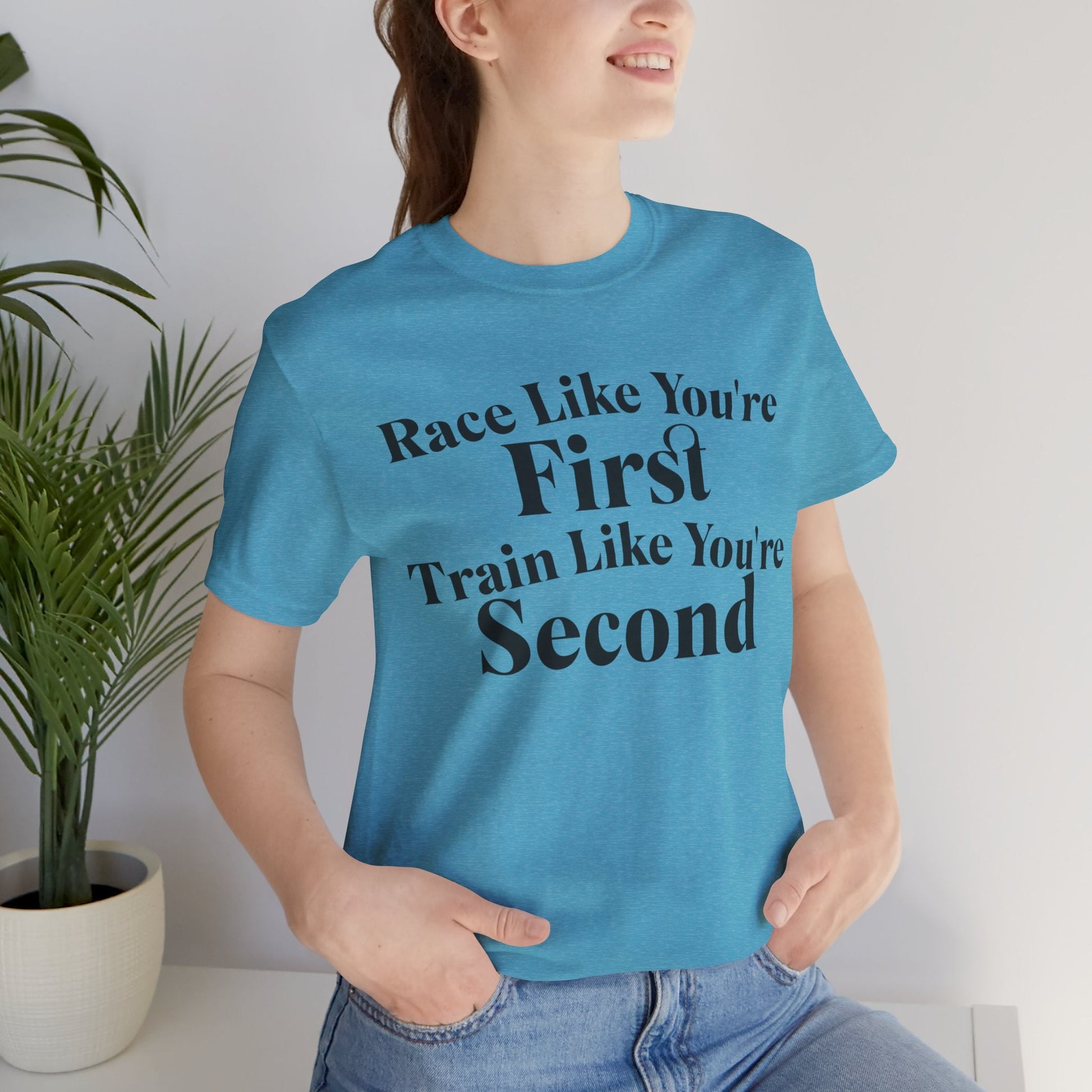 Race Like You're First, Train Like You're Second - Unisex - Forward Gear Athletics