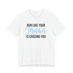 Run Like Your Mother is Chasing You - Unisex - Forward Gear Athletics