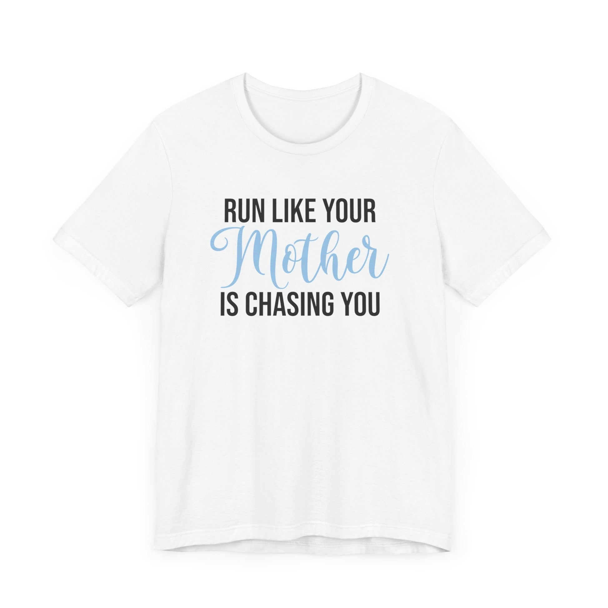 Run Like Your Mother is Chasing You - Unisex - Forward Gear Athletics