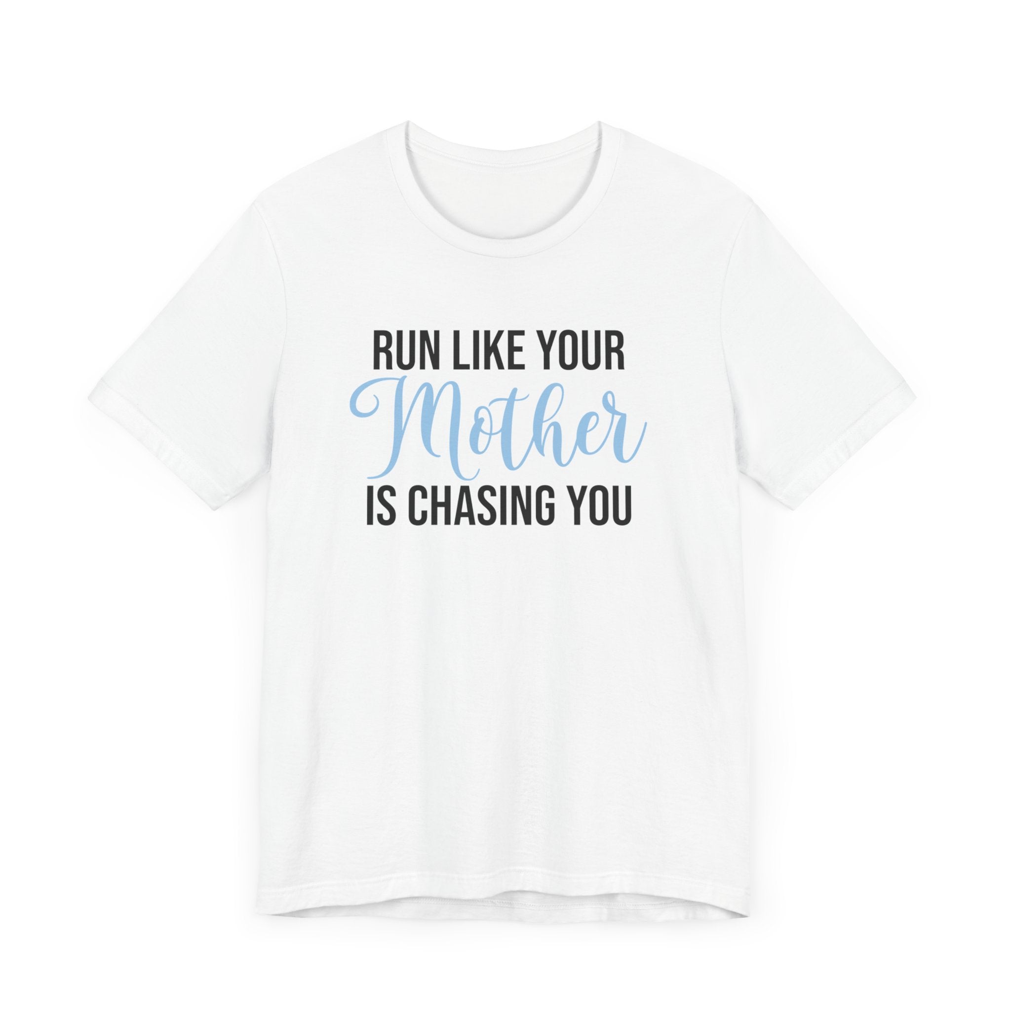 Run Like Your Mother is Chasing You - Unisex - Forward Gear Athletics