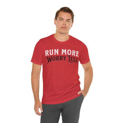 Run More - Worry Less - Unisex - Forward Gear Athletics