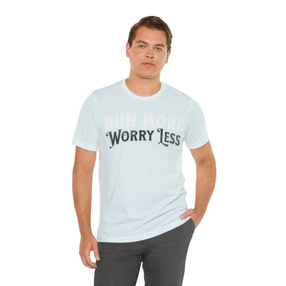 Run More - Worry Less - Unisex - Forward Gear Athletics