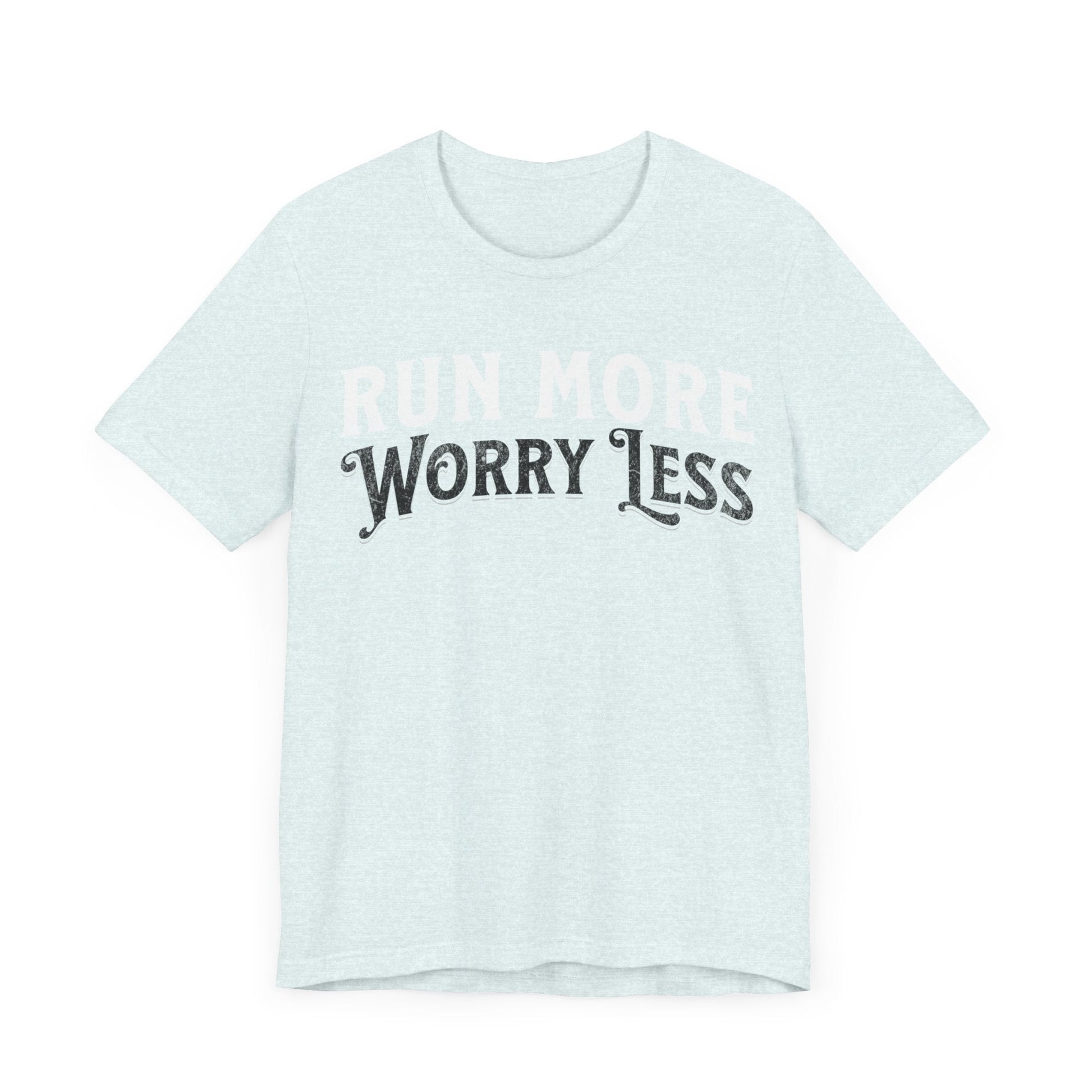 Run More - Worry Less - Unisex - Forward Gear Athletics