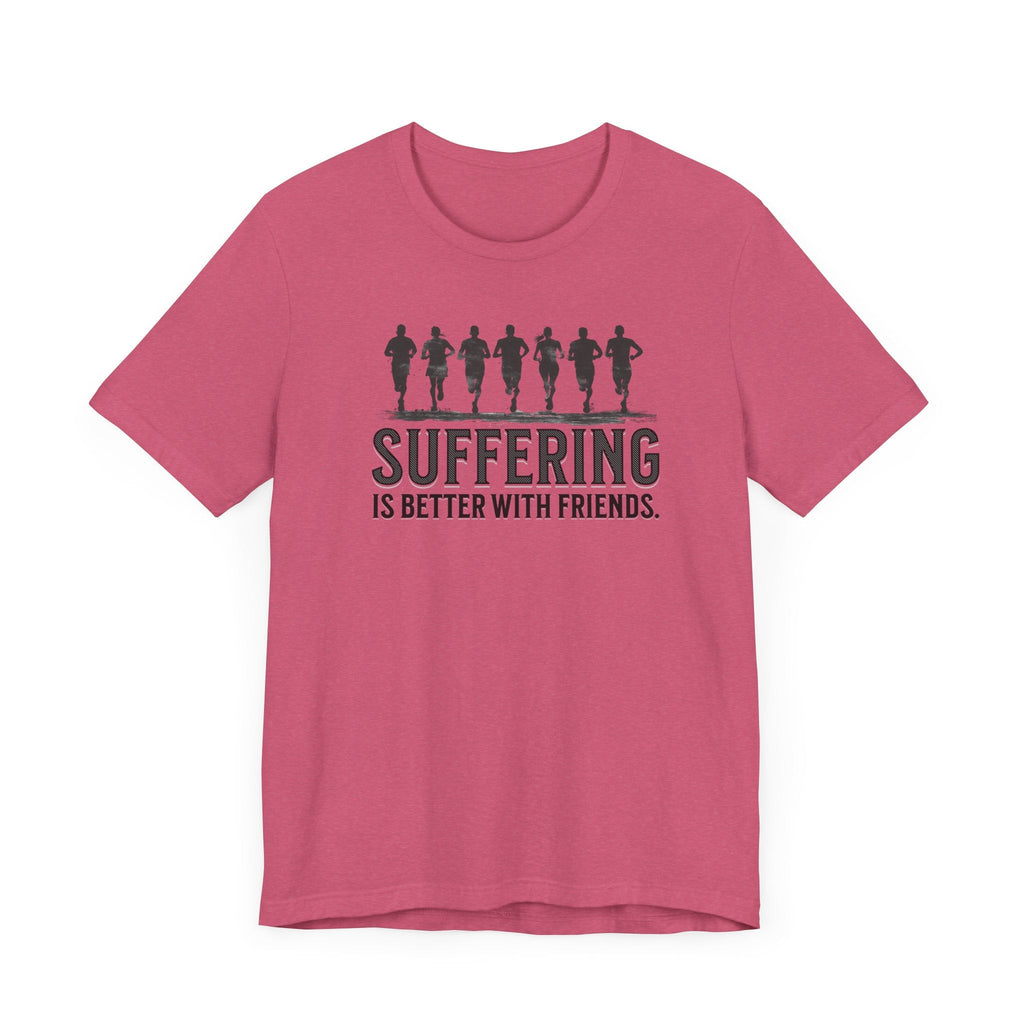 Suffering is Better with Friends - Unisex Jersey Tee - Forward Gear Athletics