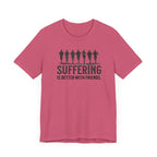 Suffering is Better with Friends - Unisex Jersey Tee - Forward Gear Athletics