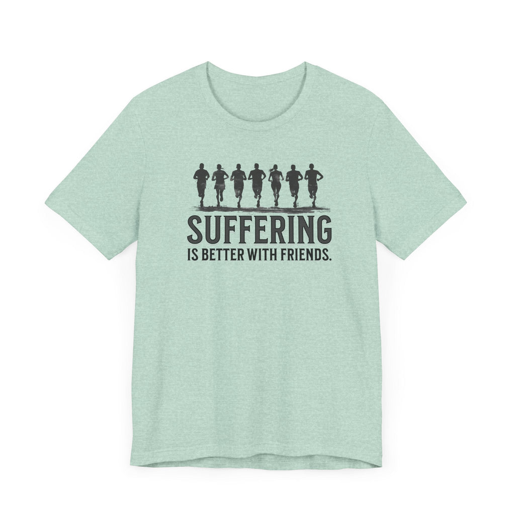 Suffering is Better with Friends - Unisex Jersey Tee - Forward Gear Athletics
