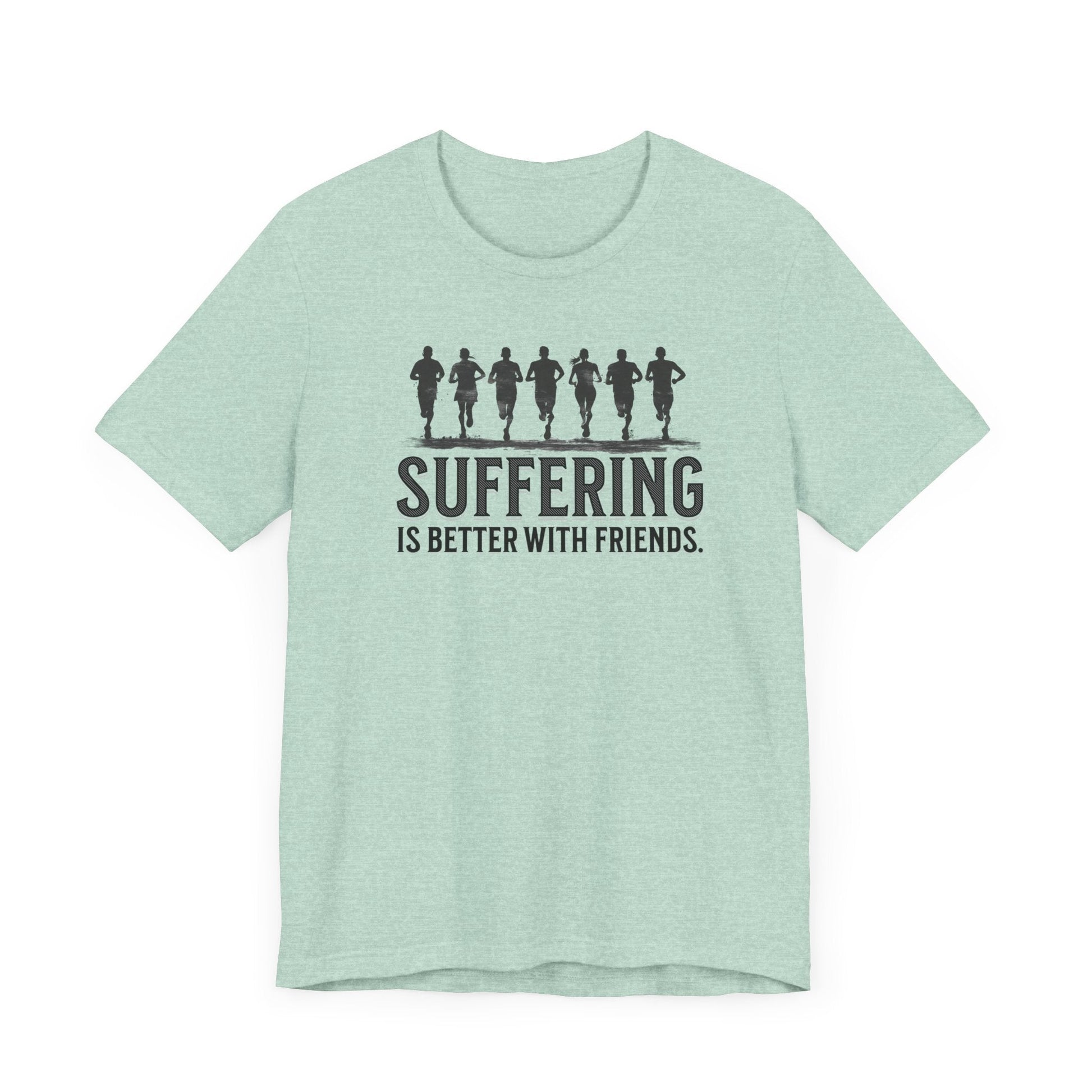 Suffering is Better with Friends - Unisex Jersey Tee - Forward Gear Athletics