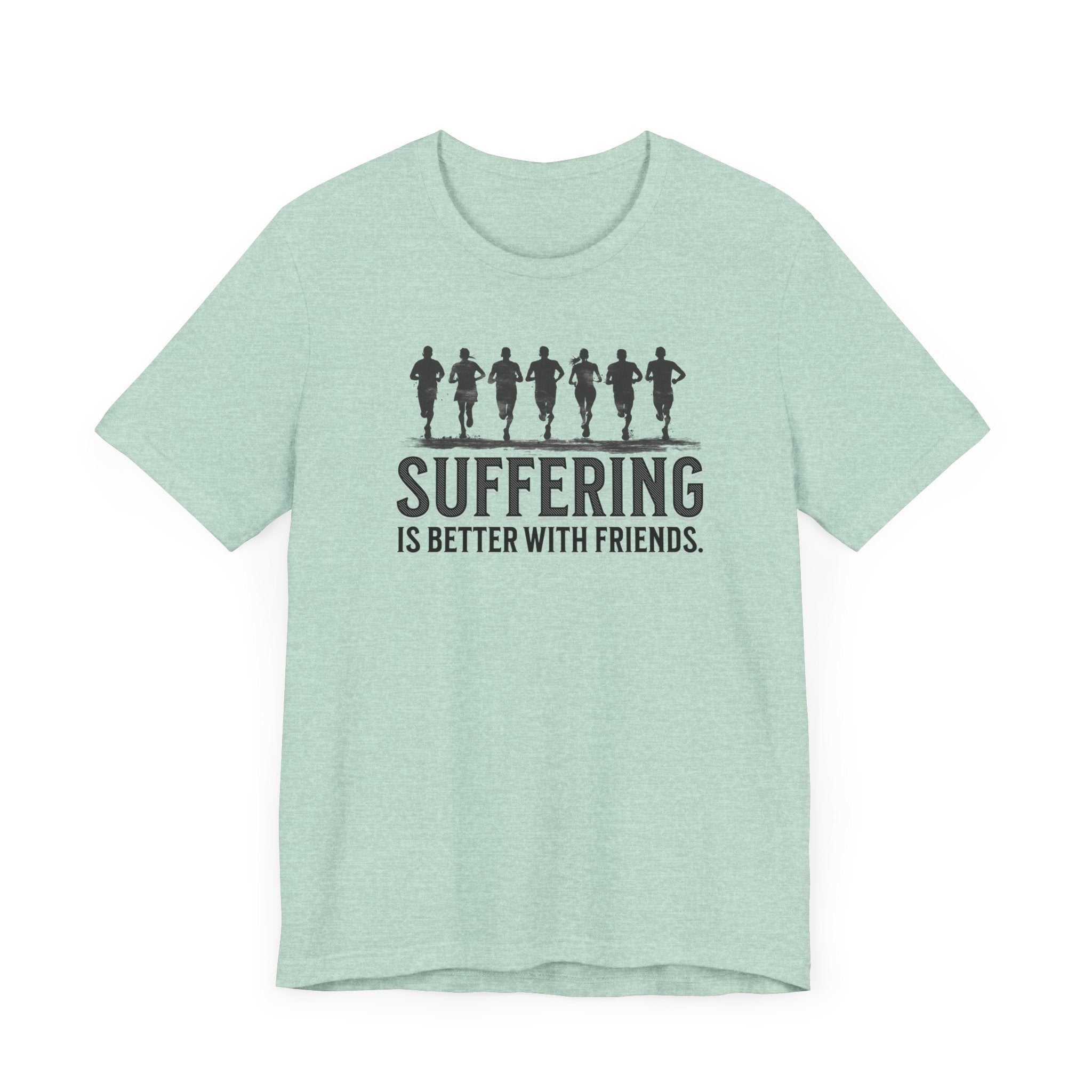 Suffering is Better with Friends - Unisex Jersey Tee - Forward Gear Athletics