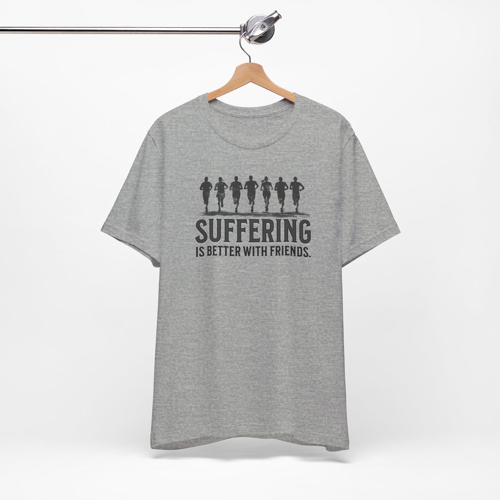 Suffering is Better with Friends - Unisex Jersey Tee - Forward Gear Athletics
