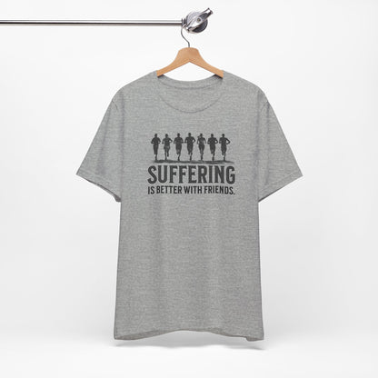 Suffering is Better with Friends - Unisex Jersey Tee - Forward Gear Athletics