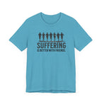 Suffering is Better with Friends - Unisex Jersey Tee - Forward Gear Athletics