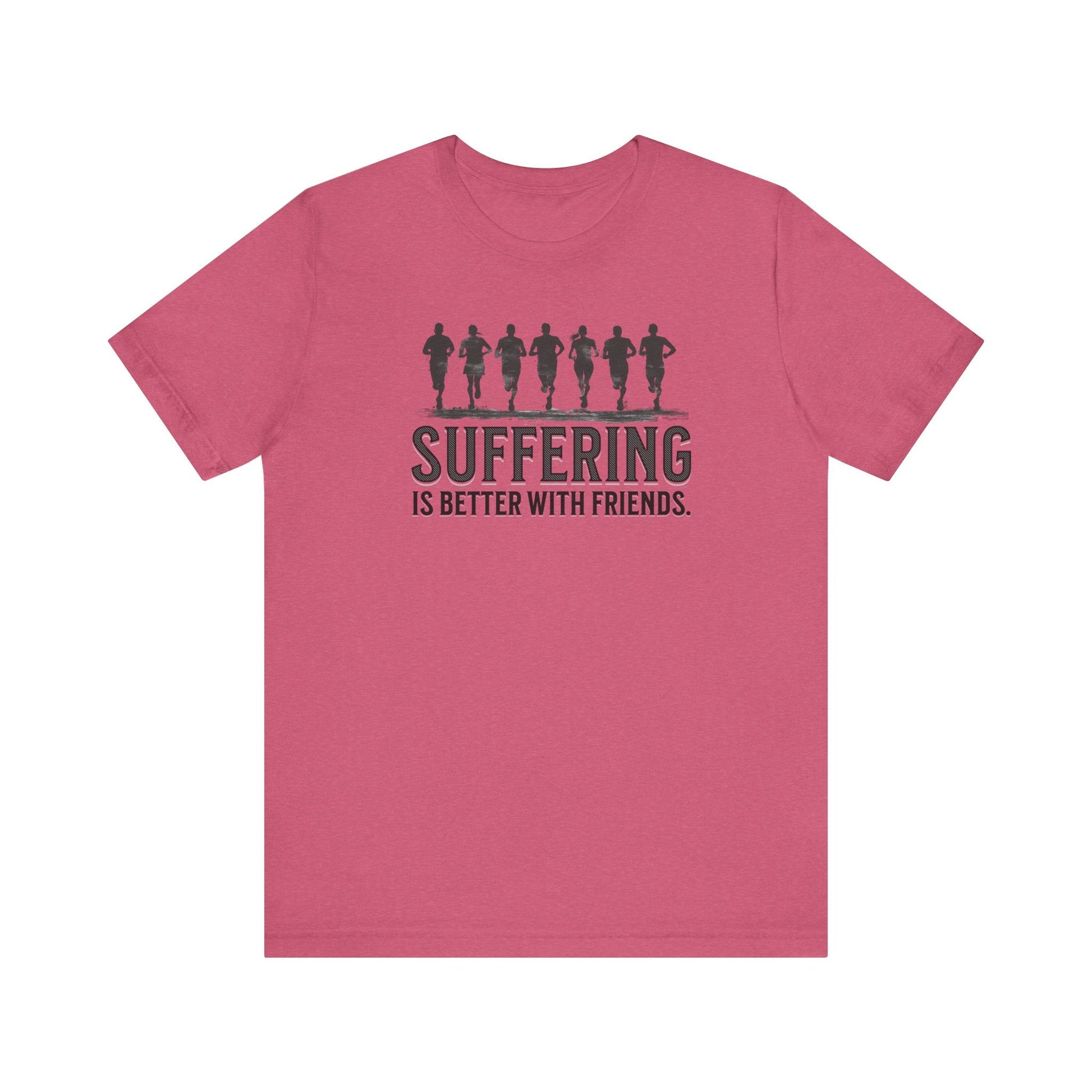 Suffering is Better with Friends - Unisex Jersey Tee - Forward Gear Athletics