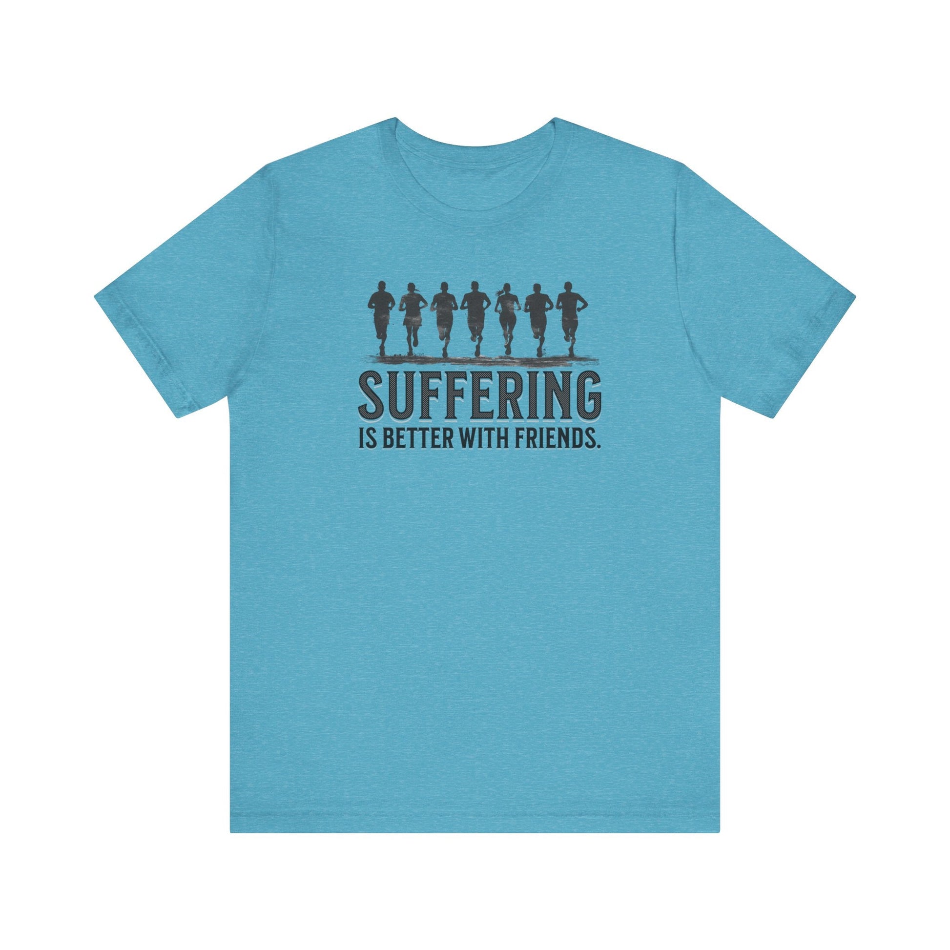 Suffering is Better with Friends - Unisex Jersey Tee - Forward Gear Athletics