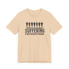 Suffering is Better with Friends - Unisex Jersey Tee - Forward Gear Athletics