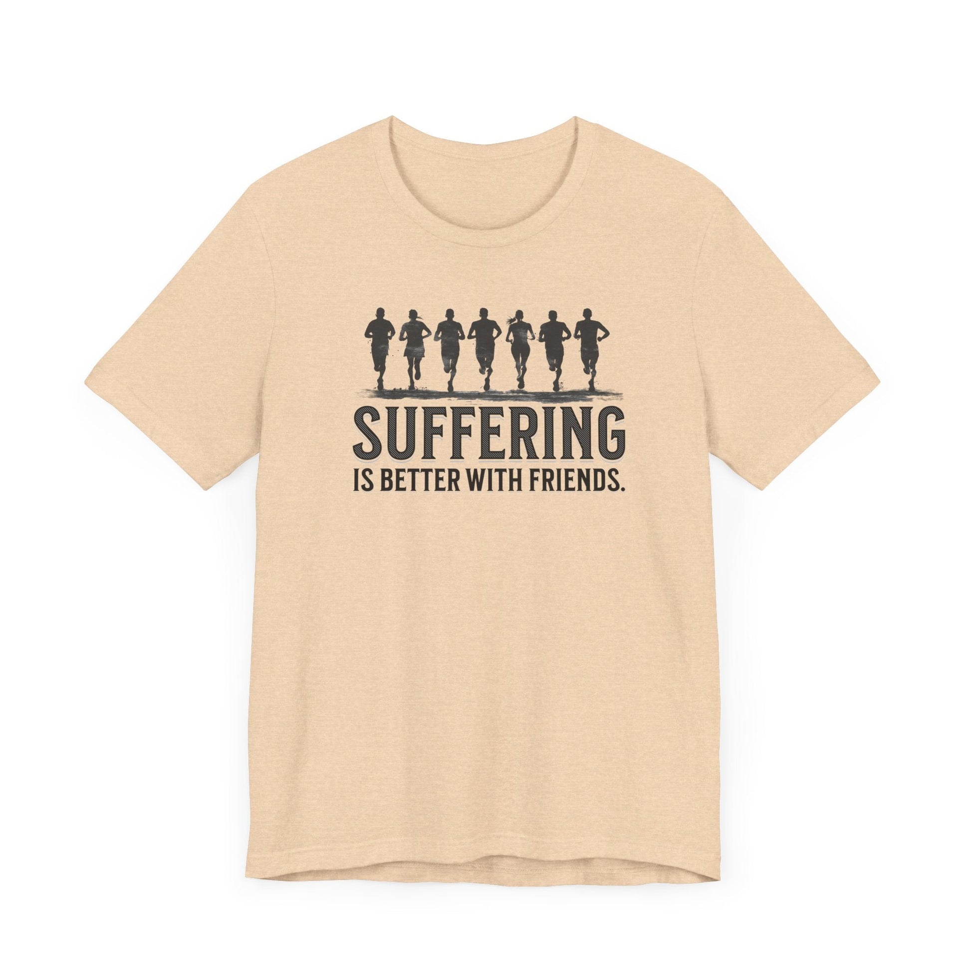 Suffering is Better with Friends - Unisex Jersey Tee - Forward Gear Athletics