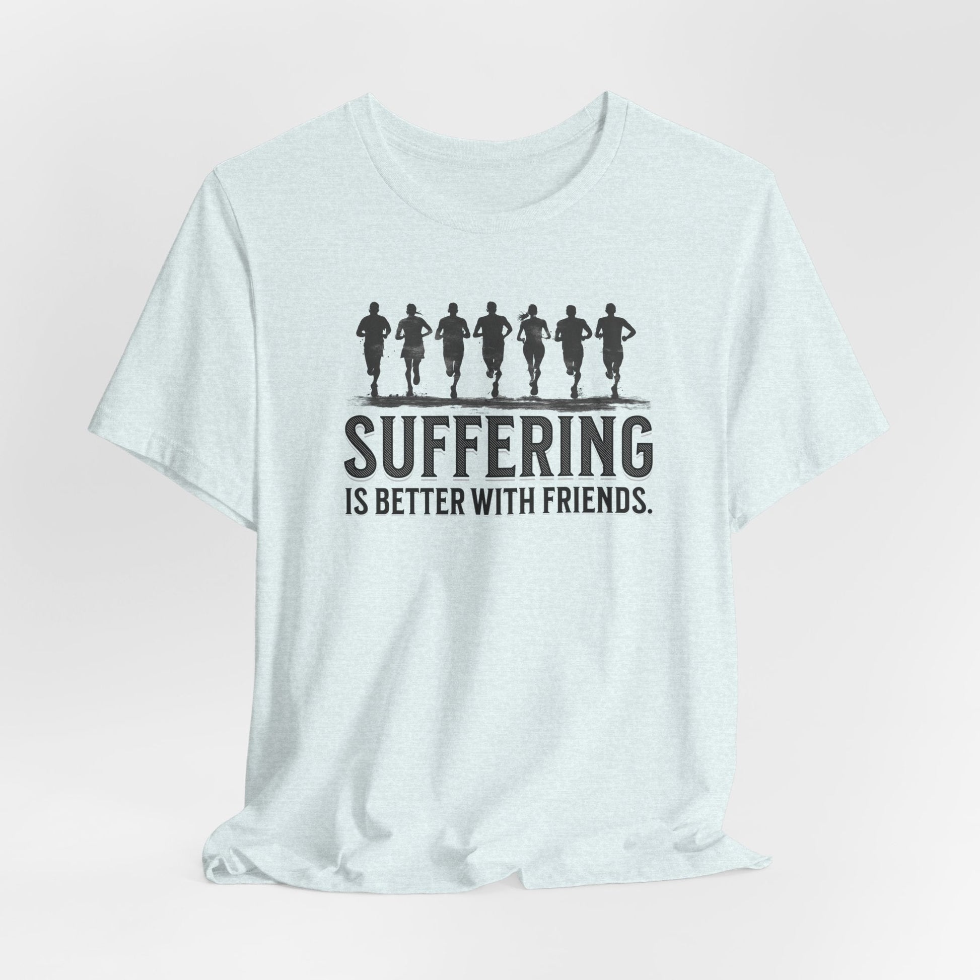 Suffering is Better with Friends - Unisex Jersey Tee - Forward Gear Athletics