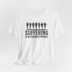 Suffering is Better with Friends - Unisex Jersey Tee - Forward Gear Athletics