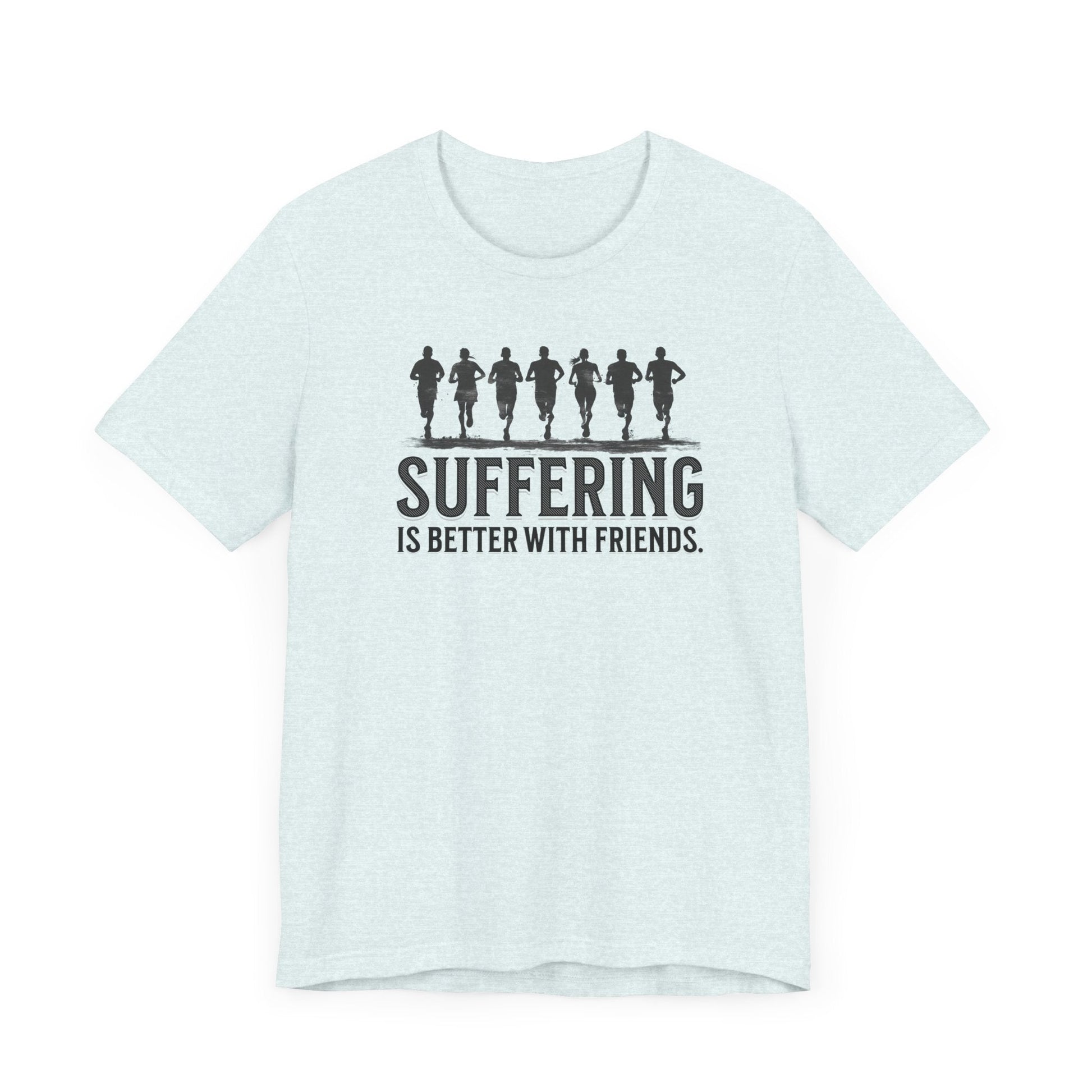 Suffering is Better with Friends - Unisex Jersey Tee - Forward Gear Athletics