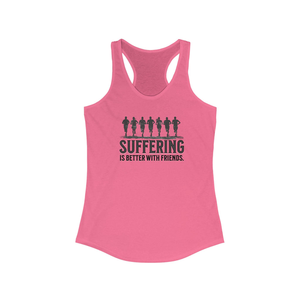 Suffering is Better with Friends - Women's Ideal Racerback Tank - Forward Gear Athletics