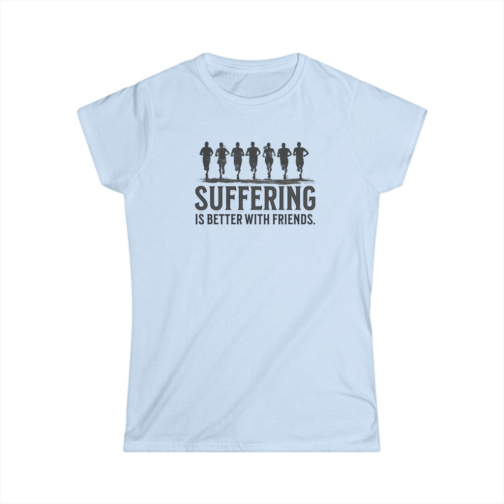 Suffering is Better with Friends - Women's Softstyle Tee - Forward Gear Athletics