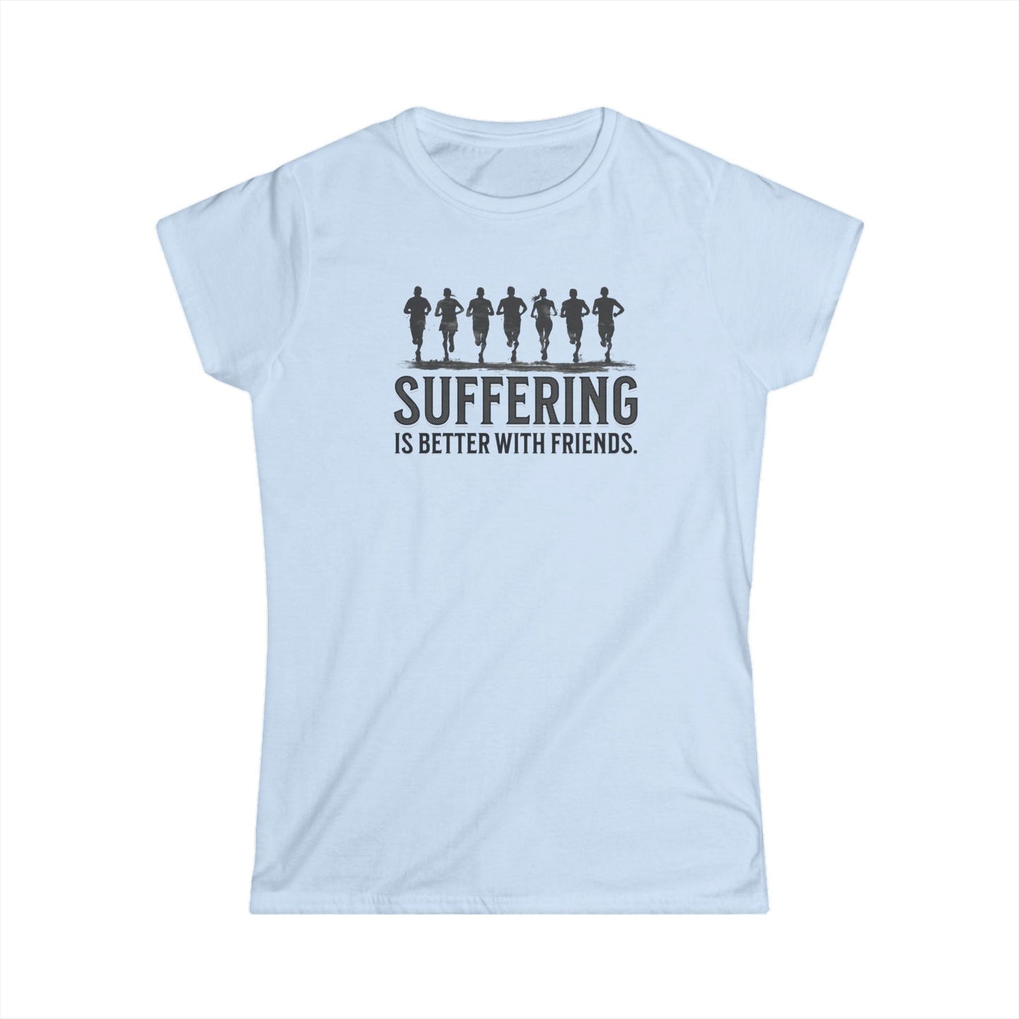 Suffering is Better with Friends - Women's Softstyle Tee - Forward Gear Athletics