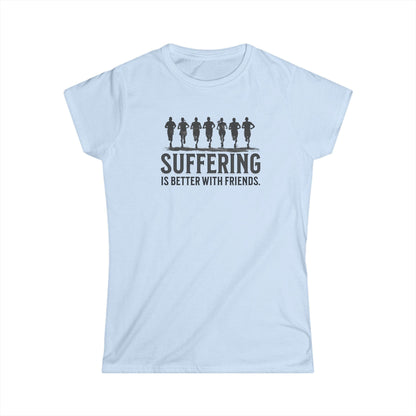 Suffering is Better with Friends - Women's Softstyle Tee - Forward Gear Athletics
