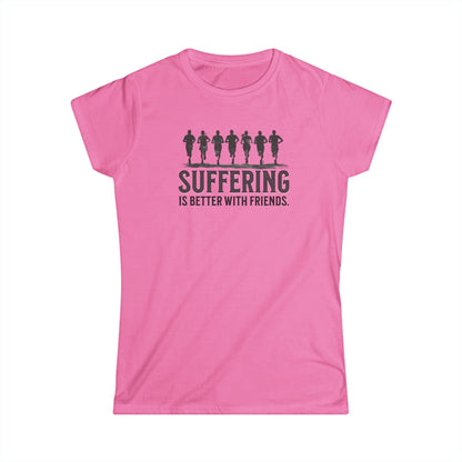 Suffering is Better with Friends - Women's Softstyle Tee - Forward Gear Athletics