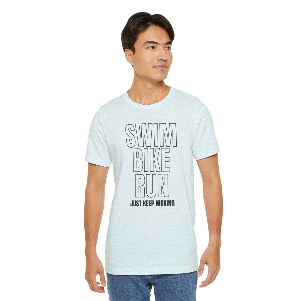 Swim Bike Run - Just Keep Moving Triathlon T-Shirt (Black Text) - Unisex - Forward Gear Athletics