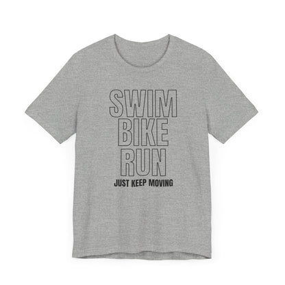 Swim Bike Run - Just Keep Moving Triathlon T-Shirt (Black Text) - Unisex - Forward Gear Athletics