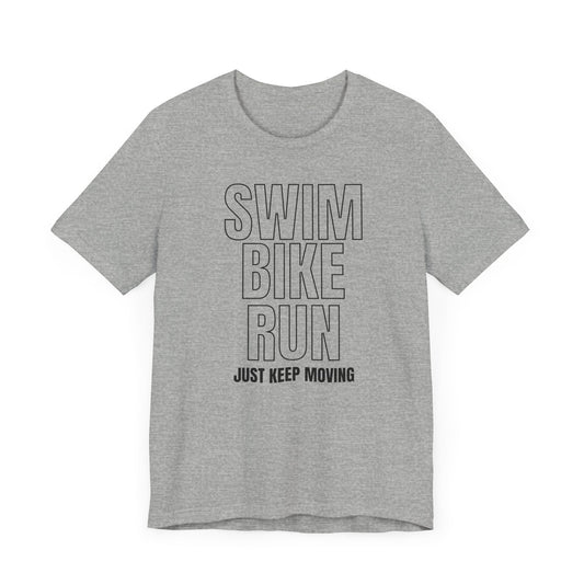 Swim Bike Run - Just Keep Moving Triathlon T-Shirt (Black Text) - Unisex - Forward Gear Athletics