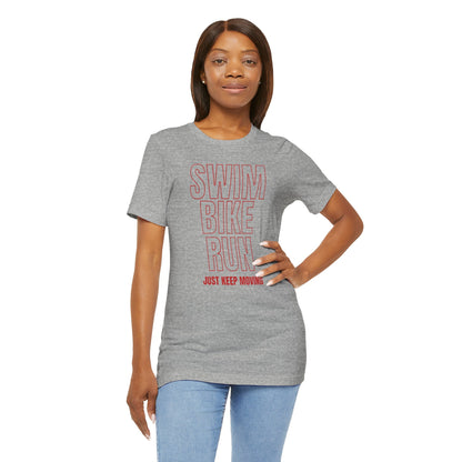 Swim Bike Run - Just Keep Moving Triathlon T-Shirt (Red Text) - Unisex - Forward Gear Athletics