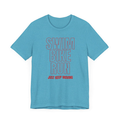 Swim Bike Run - Just Keep Moving Triathlon T-Shirt (Red Text) - Unisex - Forward Gear Athletics