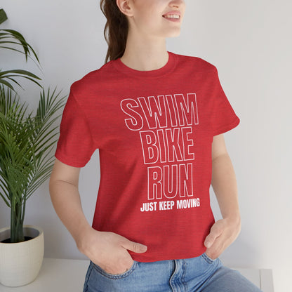 Swim Bike Run - Just Keep Moving Triathlon T-Shirt (White Text) - Unisex - Forward Gear Athletics