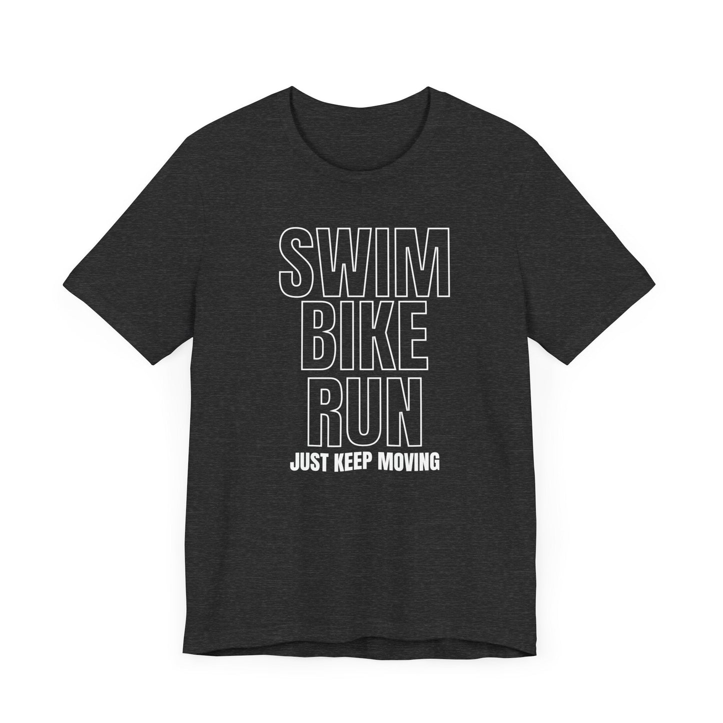 Swim Bike Run - Just Keep Moving Triathlon T-Shirt (White Text) - Unisex - Forward Gear Athletics