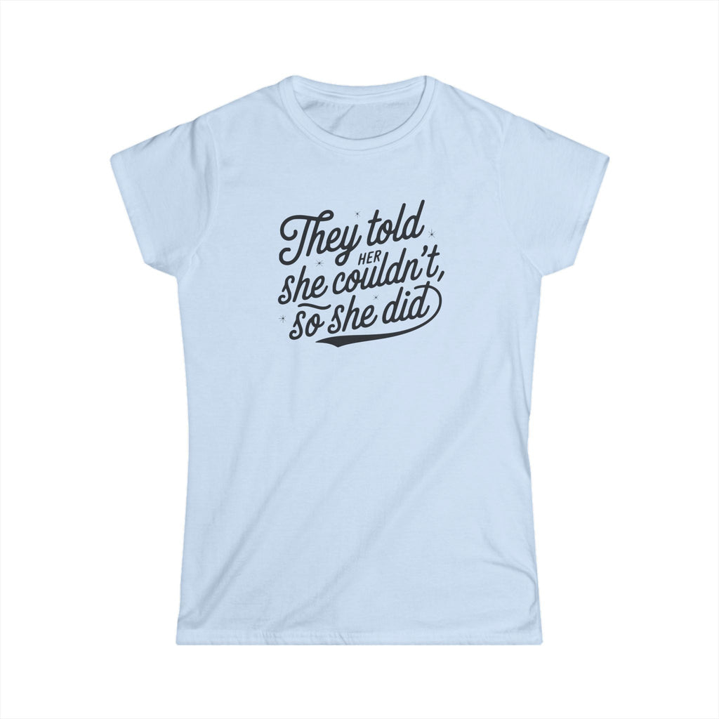 They Told Her She Couldn't So She Did Script - Women's Softstyle Tee - Forward Gear Athletics