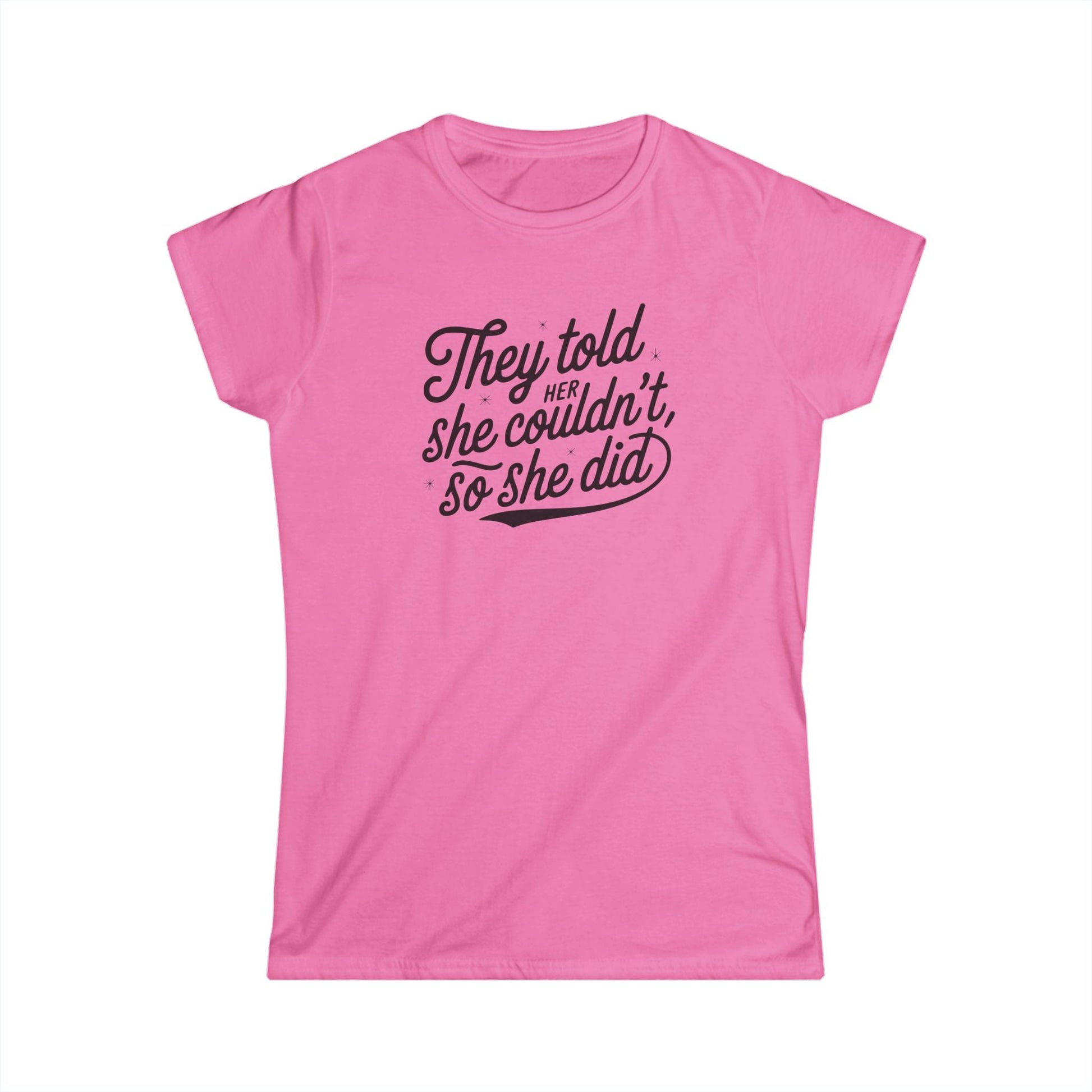 They Told Her She Couldn't So She Did Script - Women's Softstyle Tee - Forward Gear Athletics
