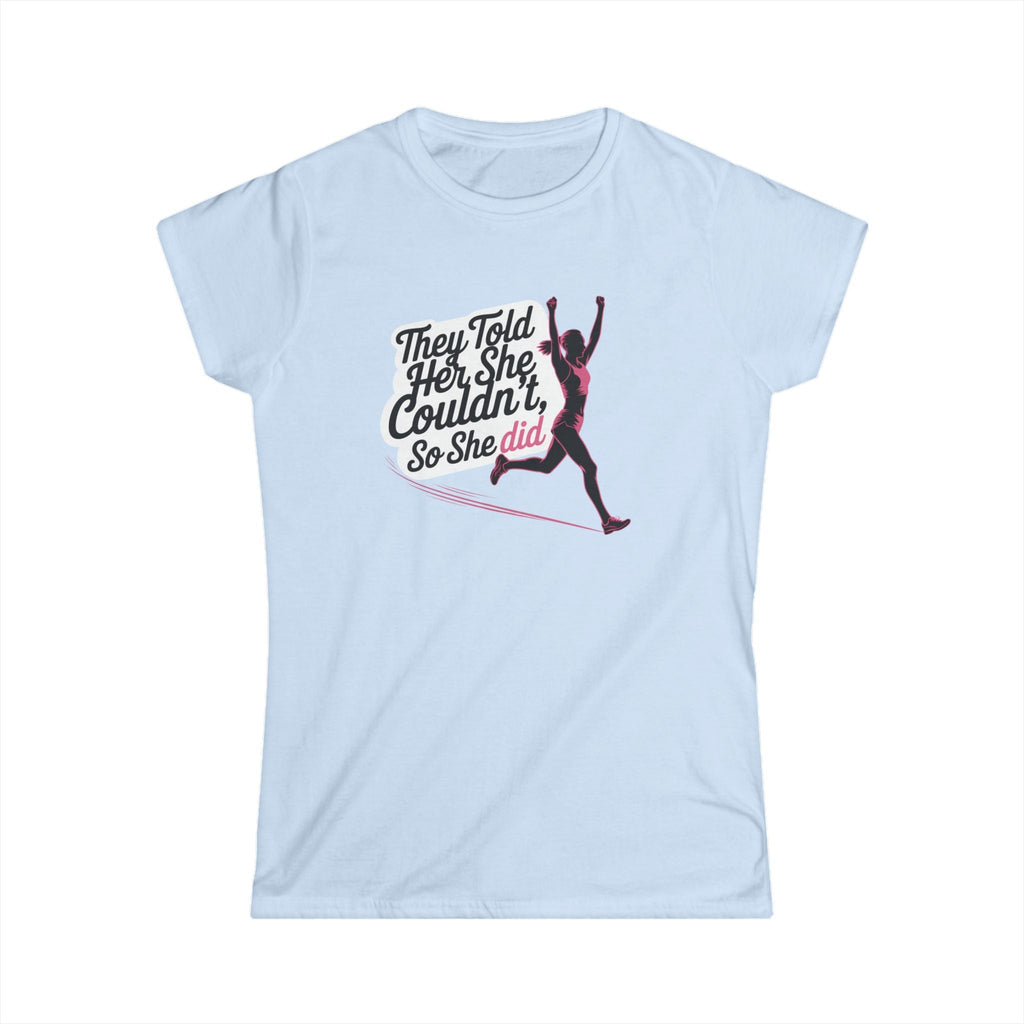 They Told Her She Couldn't So She Did - Women's Softstyle Tee - Forward Gear Athletics