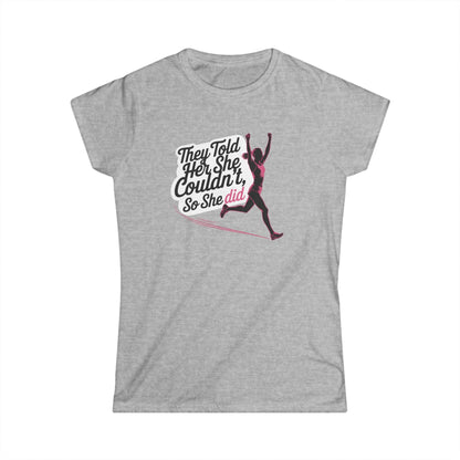 They Told Her She Couldn't So She Did - Women's Softstyle Tee - Forward Gear Athletics